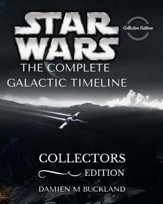 Star Wars The Complete Galactic Timeline: Collectors Edition by Buckland, Damien M.