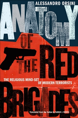 Anatomy of the Red Brigades: The Religious Mind-Set of Modern Terrorists by Orsini, Alessandro