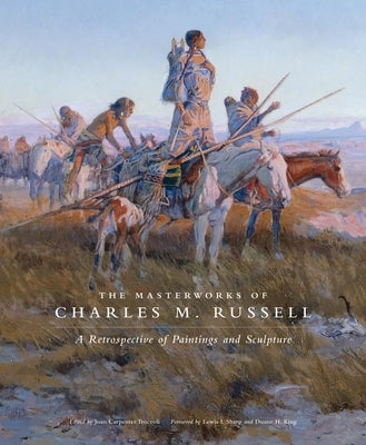 The Masterworks of Charles M. Russell: A Retrospective of Paintings and Sculpture Volume 6 by Troccoli, Joan Carpenter