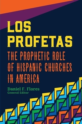 Los Profetas: The Prophetic Role of Hispanic Churches in America by Flores, Daniel F.