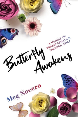 Butterfly Awakens: A Memoir of Transformation Through Grief by Nocero, Meg