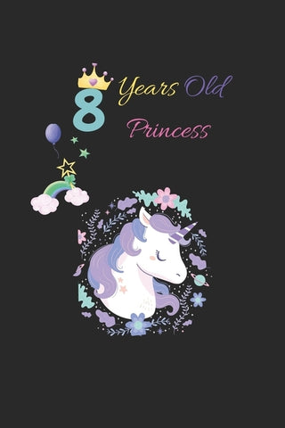 8 years old princess: unicorn wishes you a happy 8th birthday princess - beautiful & cute birthday gift for your little unicorn princess by Brth, Uncrn