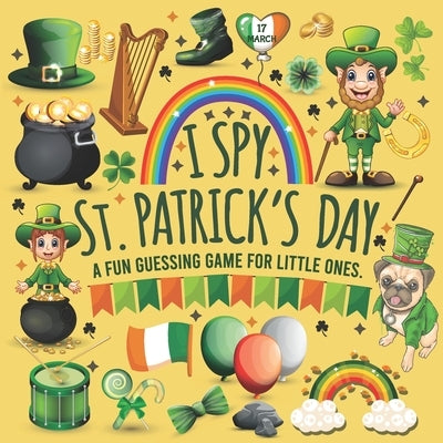 I Spy St Patrick's Day: I Spy with My Little Eye St Patricks Day Book for Kindergarten, Preschool, Toddlers, 2nd Grade and Baby Girl. Fun Sham by Casrona Dialna Press