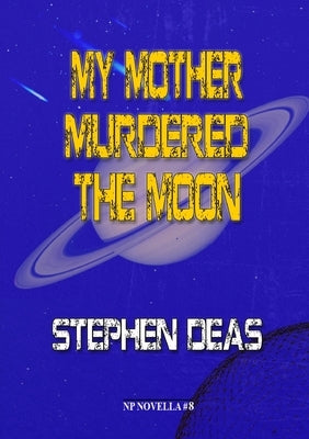 My Mother Murdered the Moon by Deas, Stephen