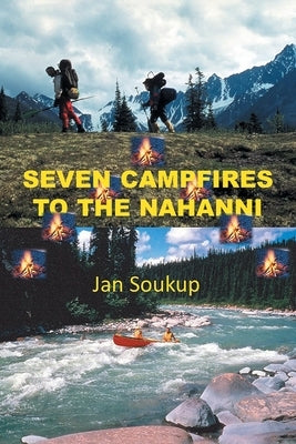 Seven Campfires to the Nahanni by Soukup, Jan