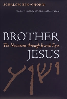 Brother Jesus: The Nazarene Through Jewish Eyes by Ben-Chorin, Schalom