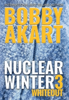 Nuclear Winter Whiteout: Post Apocalyptic Survival Thriller by Akart, Bobby