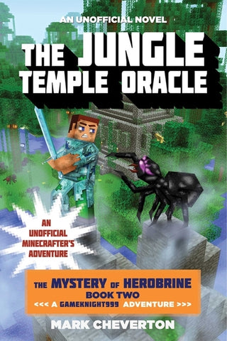 The Jungle Temple Oracle: The Mystery of Herobrine: Book Two: A Gameknight999 Adventure: An Unofficial Minecrafter's Adventure by Cheverton, Mark