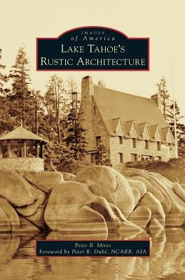 Lake Tahoe S Rustic Architecture by Mires, Peter