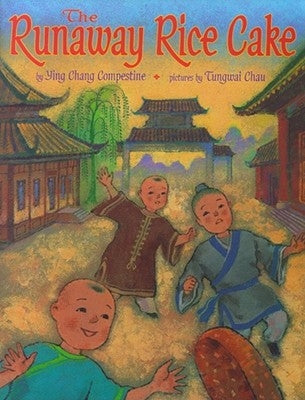 The Runaway Rice Cake by Compestine, Ying Chang