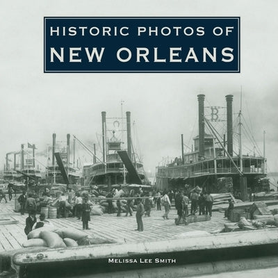 Historic Photos of New Orleans by Smith, Melissa Lee