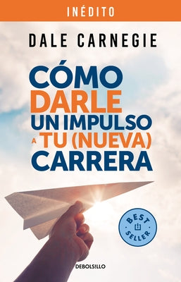 Cómo Darle Un Impulso a Tu (Nueva) Carrera / How to Give Your (New) Career a Boo St by Carnegie, Dale