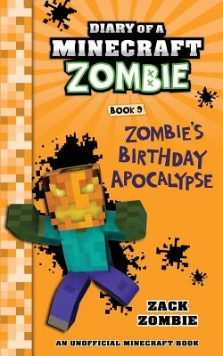 Diary of a Minecraft Zombie Book 9: Zombie's Birthday Apocalypse by Zombie, Zack