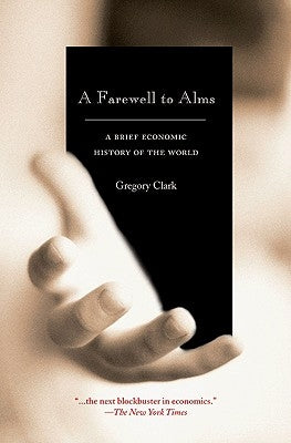 A Farewell to Alms: A Brief Economic History of the World by Clark, Gregory