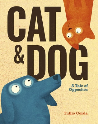 Cat and Dog: A Tale of Opposites by Corda, Tullio