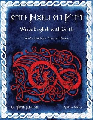 Write English with Cirth: A Workbook for Dwarven Runes by Jallings, Fiona