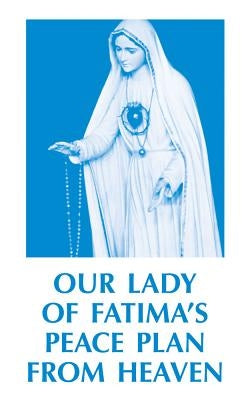 Our Lady of Fatima's Peace Plan from Heaven by Anonymous