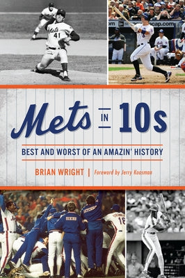 Mets in 10s: Best and Worst of an Amazin' History by Wright, Brian