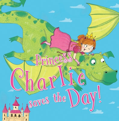 Princess Charlie Saves the Day! by Bromage, Fran