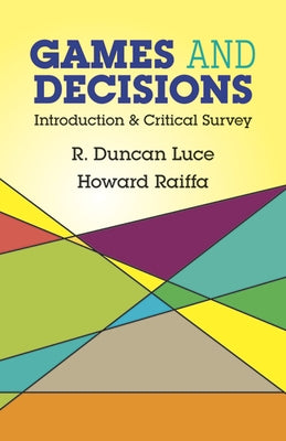 Games and Decisions: Introduction and Critical Survey by Luce, R. Duncan