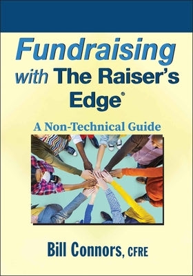 Fundraising with the Raiser's Edge: A Non-Technical Guide by Connors, Bill