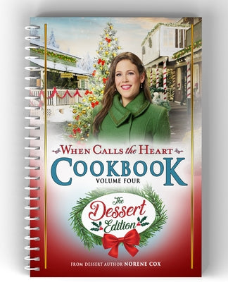 When Calls the Heart Cookbook Volume Four: The Dessert Edition by Edify Films