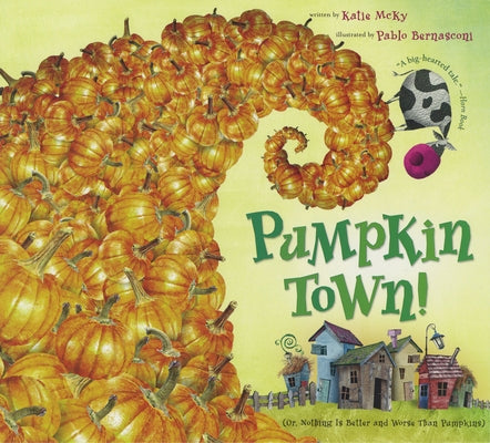 Pumpkin Town! Or, Nothing Is Better and Worse Than Pumpkins by McKy, Katie