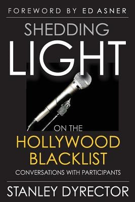 Shedding Light on the Hollywood Blacklist: Conversations with Participants by Dyrector, Stanley