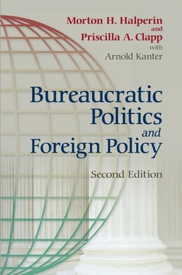 Bureaucratic Politics and Foreign Policy by Halperin, Morton H.
