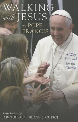 Walking with Jesus: A Way Forward for the Church by Pope Francis