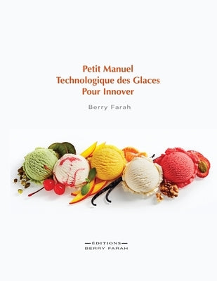 Petit manuel technologique des glaces pour innover by Farah, Berry