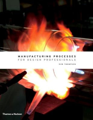 Manufacturing Processes for Design Professionals by Thompson, Rob