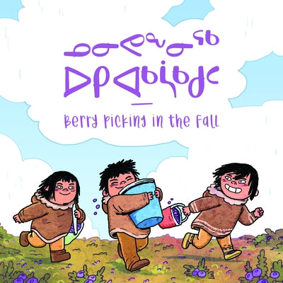 Berry Picking in the Fall: Bilingual Inuktitut and English Edition by Education, Inhabit