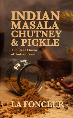 Indian Masala Chutney and Pickle (Black and White Print): The Real Flavor of Indian Food by Fonceur, La