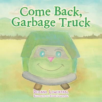Come Back, Garbage Truck by Lowenthal, Deanna