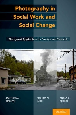 Photography in Social Work and Social Change: Theory and Applications for Practice and Research by Naleppa, Matthias J.