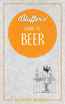 Bluffer's Guide to Beer: Instant Wit and Wisdom by Goodall, Jonathan