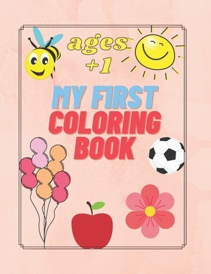 My First Coloring Book Ages +1: For Kids Toddler 1 Year Easy Animals Food Elements by Moon, Blinking