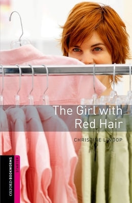 Oxford Bookworms Library: The Girl with Red Hair: Starter: 250-Word Vocabulary by Lindop, Christine