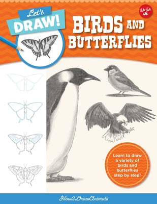 Let's Draw Birds & Butterflies: Learn to Draw a Variety of Birds and Butterflies Step by Step! by How2drawanimals