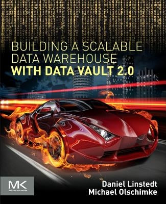 Building a Scalable Data Warehouse with Data Vault 2.0 by Linstedt, Daniel