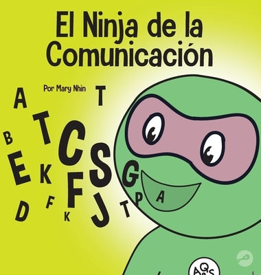 El Ninja de la Comunicación: Un libro para niños sobre escuchar y comunicarse de manera efectiva by Nhin, Mary