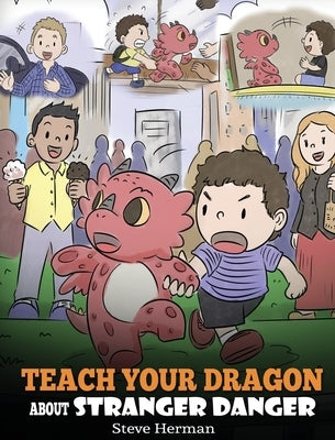 Teach Your Dragon about Stranger Danger: A Cute Children Story To Teach Kids About Strangers and Safety. by Herman, Steve