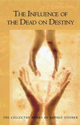 The Influence of the Dead on Destiny: (Cw 179) by Steiner, Rudolf