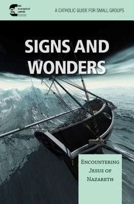 Signs and Wonder: Encountering Jesus of Nazareth by Evangelical Catholic Ministry, The