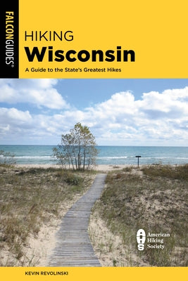 Hiking Wisconsin: A Guide to the State's Greatest Hikes by Revolinski, Kevin