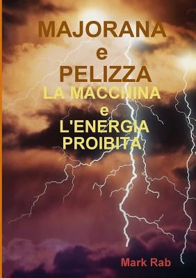 MAJORANA e PELIZZA - LA MACCHINA e L'ENERGIA PROIBITA by Rab, Mark