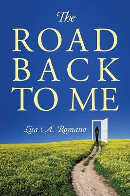 The Road Back to Me: Healing and Recovering From Co-dependency, Addiction, Enabling, and Low Self Esteem. by Romano, Lisa A.