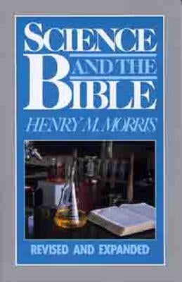 Science and the Bible by Morris, Henry