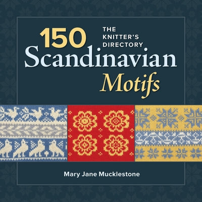 150 Scandinavian Motifs: The Knitter's Directory by Mucklestone, Mary Jane